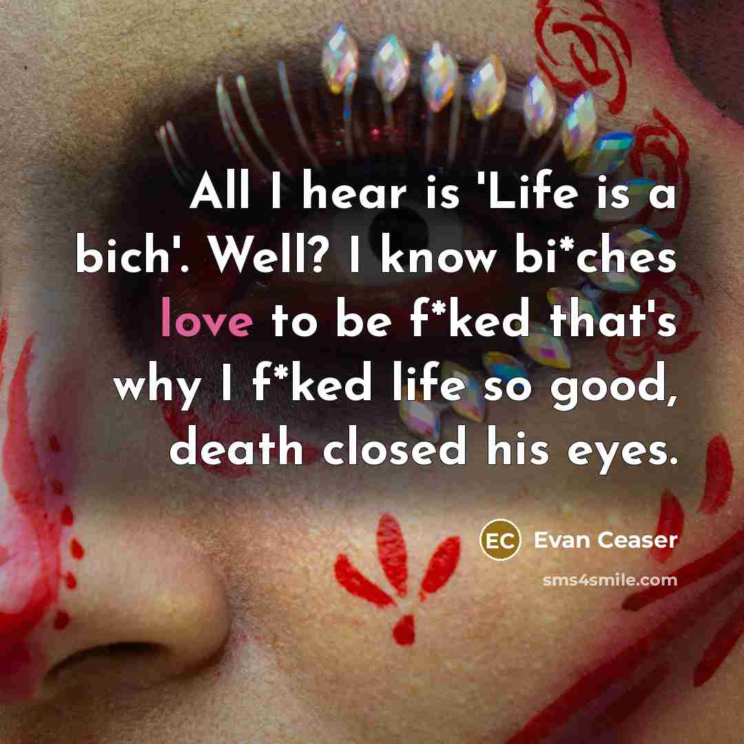 “All I hear is 'Life is a bich'. Well? I…” quote by Evan Ceaser