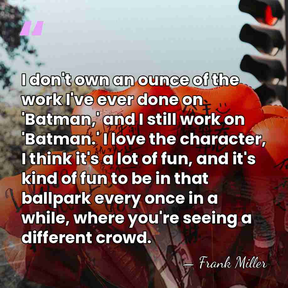 I don't own an ounce of the work I've ever done on&hellip; - Frank Miller