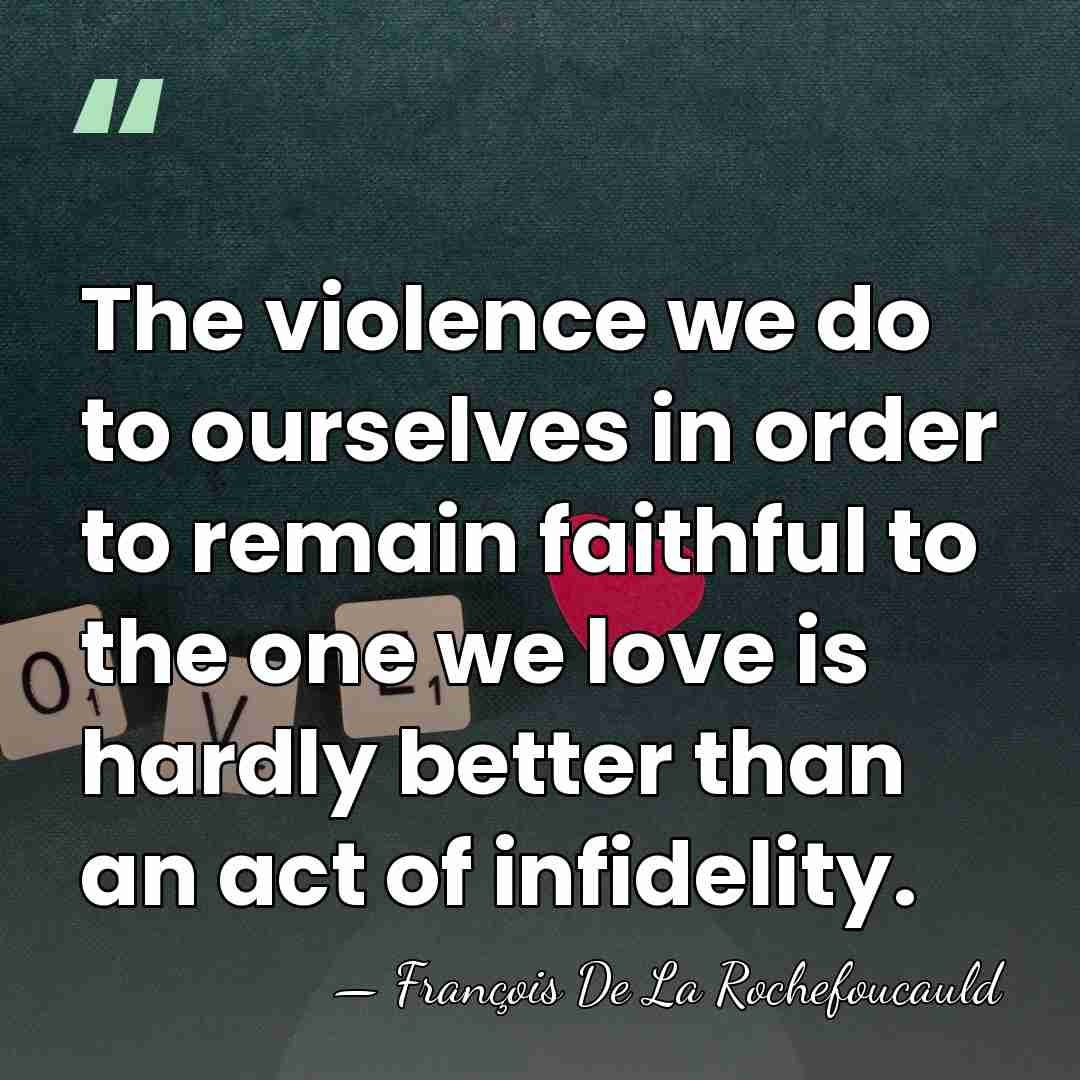 The violence we do to ourselves in order to remain faithful to&hellip; - Francois de La Rochefoucauld