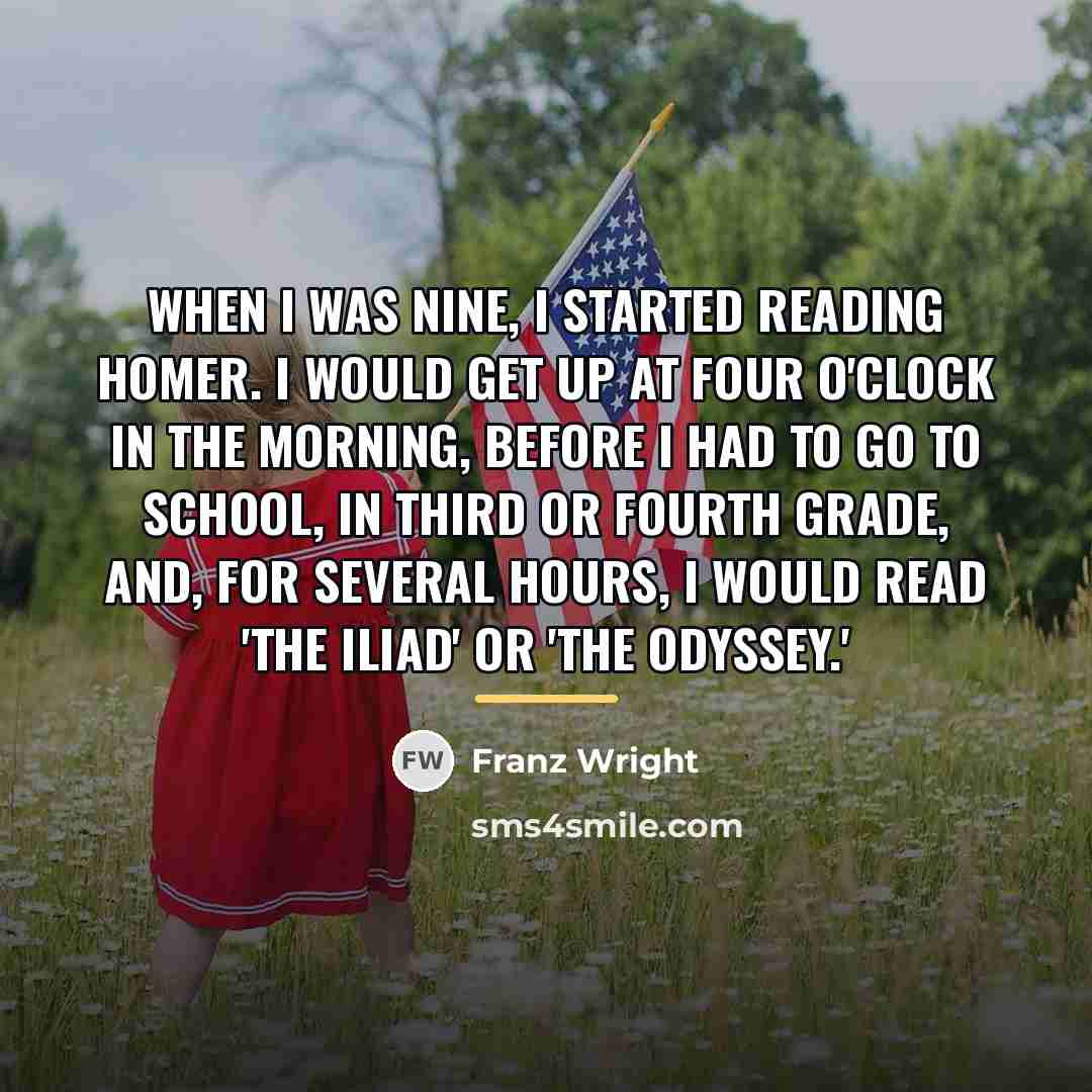 “When I was nine, I started reading Homer. I would…” quote by Franz Wright