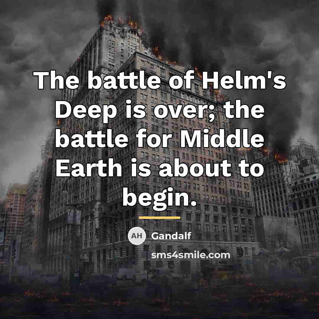 “The battle of Helm's Deep is over; the battle for…” quote by Gandalf