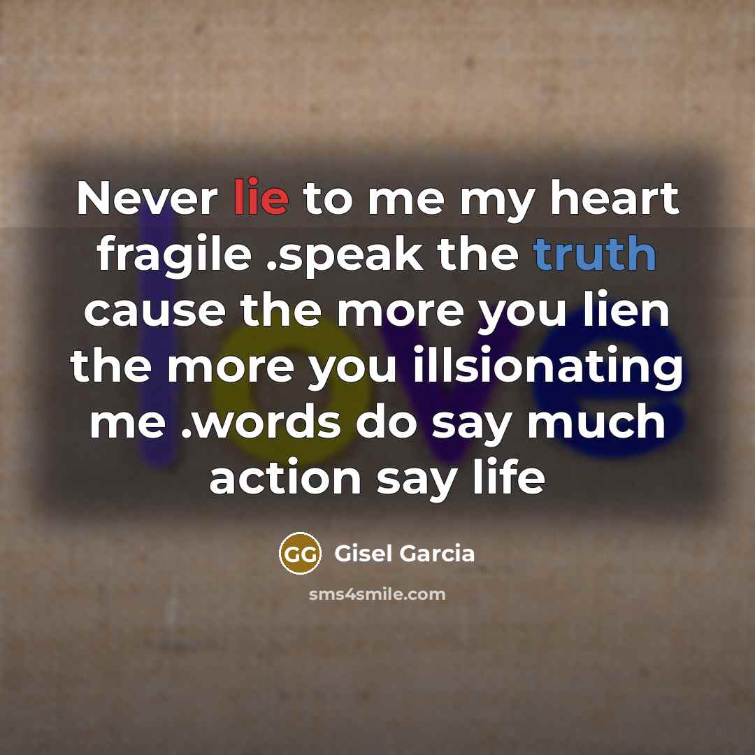 “Never lie to me my heart fragile .speak the truth…” quote by Gisel Garcia