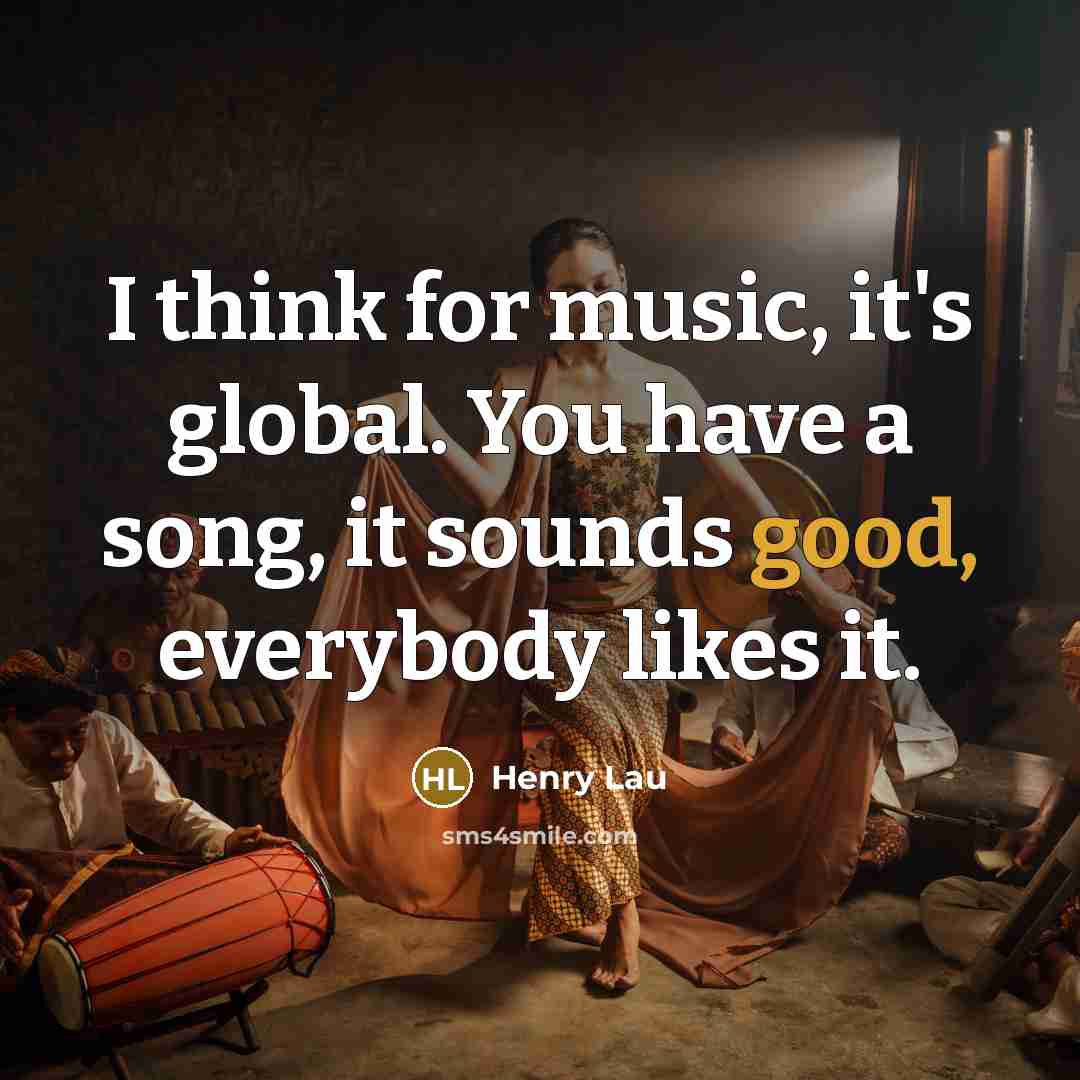 “I think for music, it's global. You have a song,…” quote by Henry Lau