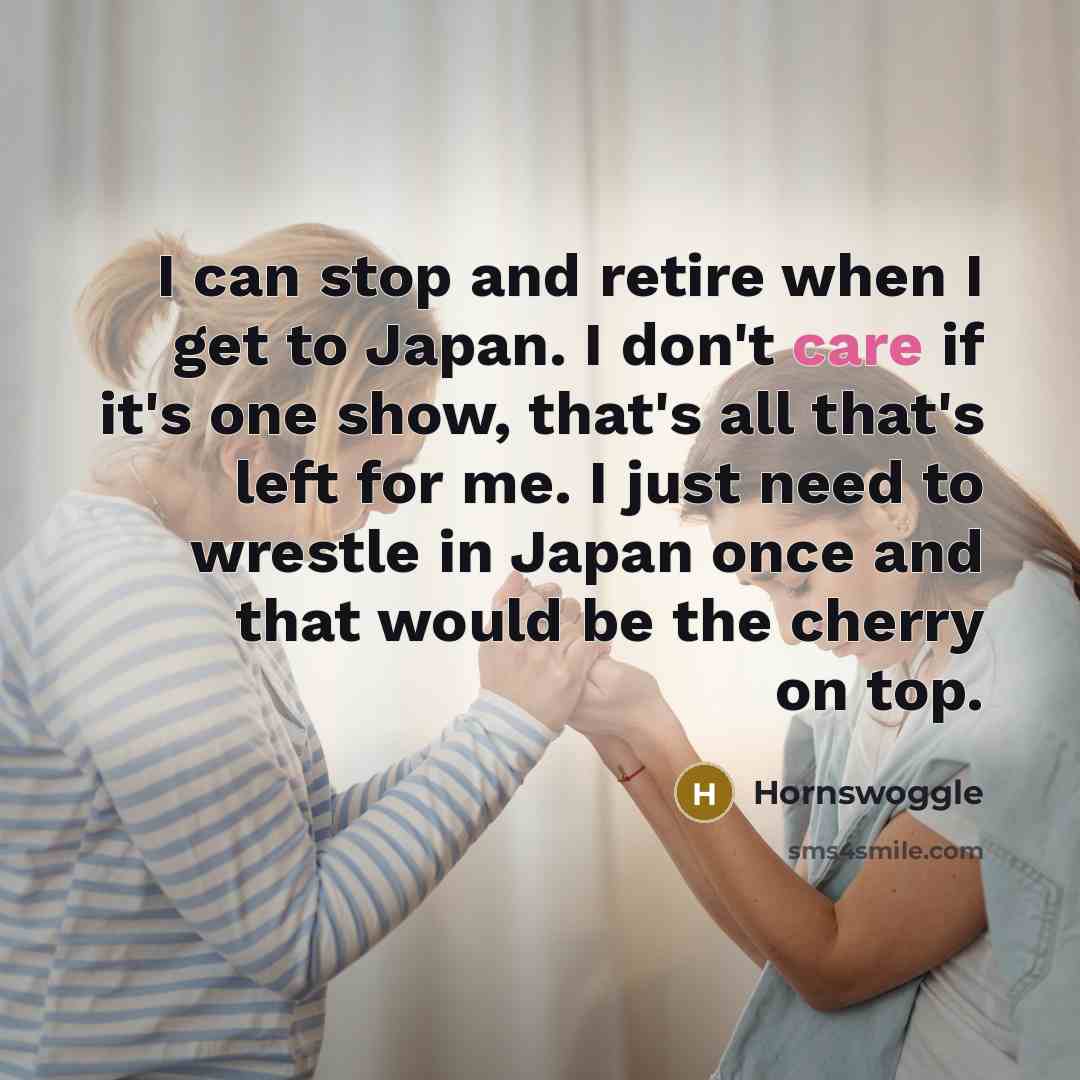 “I can stop and retire when I get to Japan.…” quote by Hornswoggle