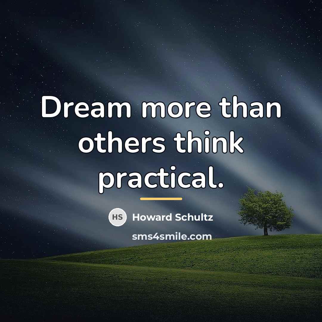 “Dream more than others think practical.…” quote by Howard Schultz