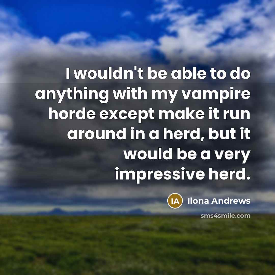 “I wouldn't be able to do anything with my vampire…” quote by Ilona Andrews