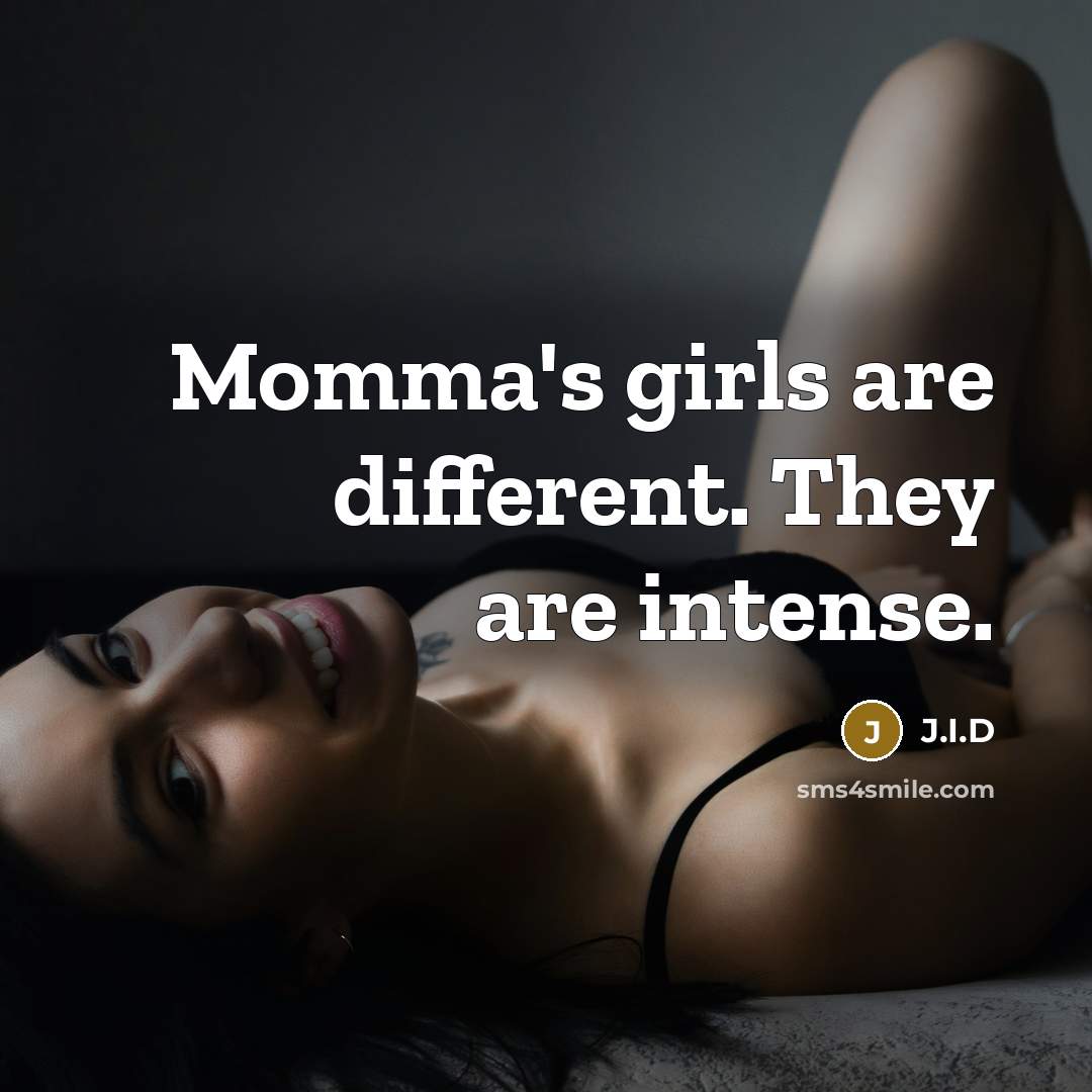 “Momma's girls are different. They are intense.…” quote by J.I.D