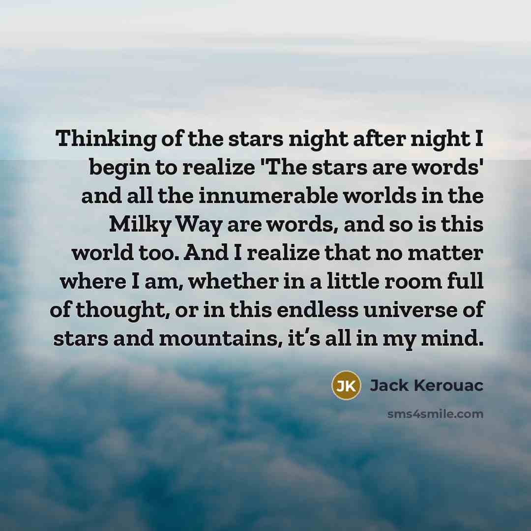 “Thinking of the stars night after night I begin to…” quote by Jack Kerouac