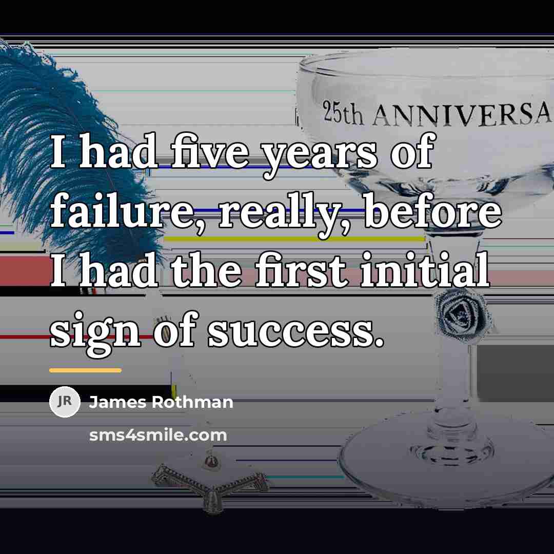 “I had five years of failure, really, before I had…” quote by James Rothman