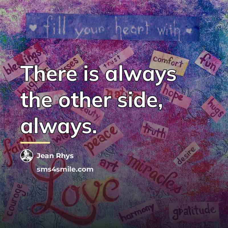“There is always the other side, always.…” quote by Jean Rhys