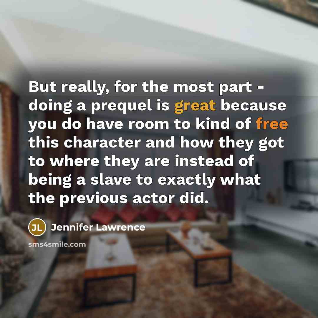 “But really, for the most part - doing a prequel…” quote by Jennifer Lawrence