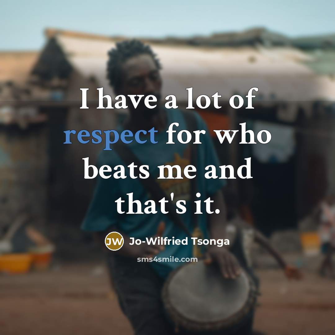 “I have a lot of respect for who beats me…” quote by Jo-Wilfried Tsonga