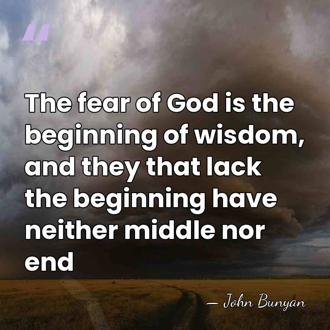 The fear of God is the beginning of wisdom, and they that&hellip; - John Bunyan