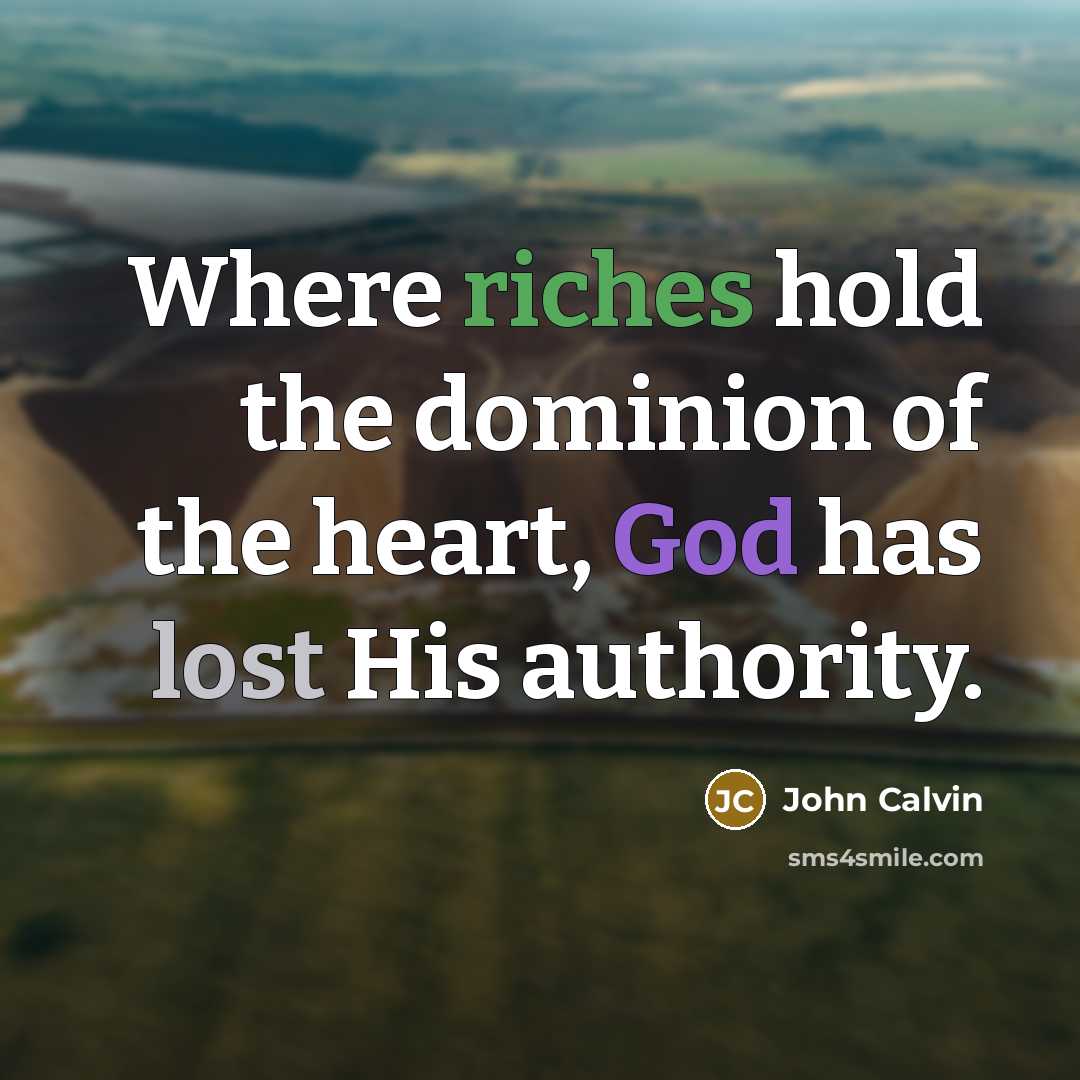 “Where riches hold the dominion of the heart, God has…” quote by John Calvin