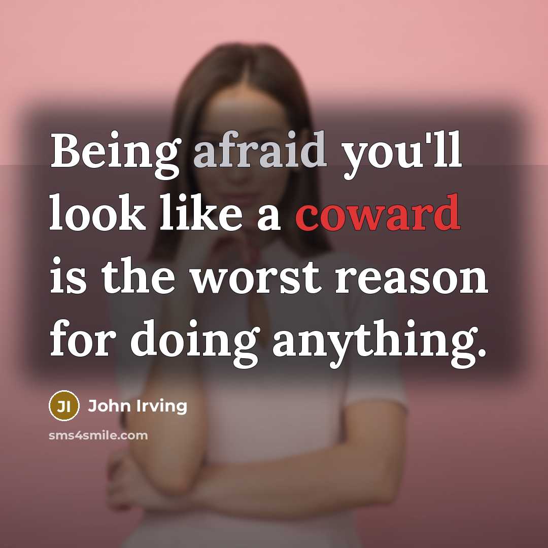“Being afraid you'll look like a coward is the worst…” quote by John Irving