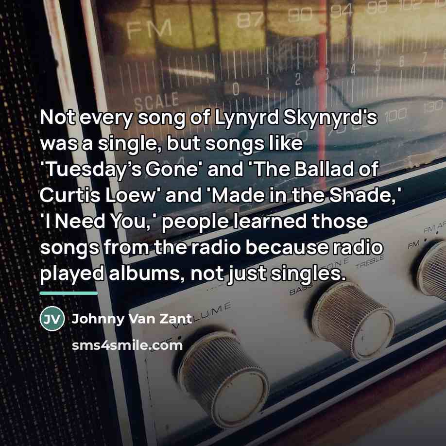 “Not every song of Lynyrd Skynyrd's was a single, but…” quote by Johnny Van Zant