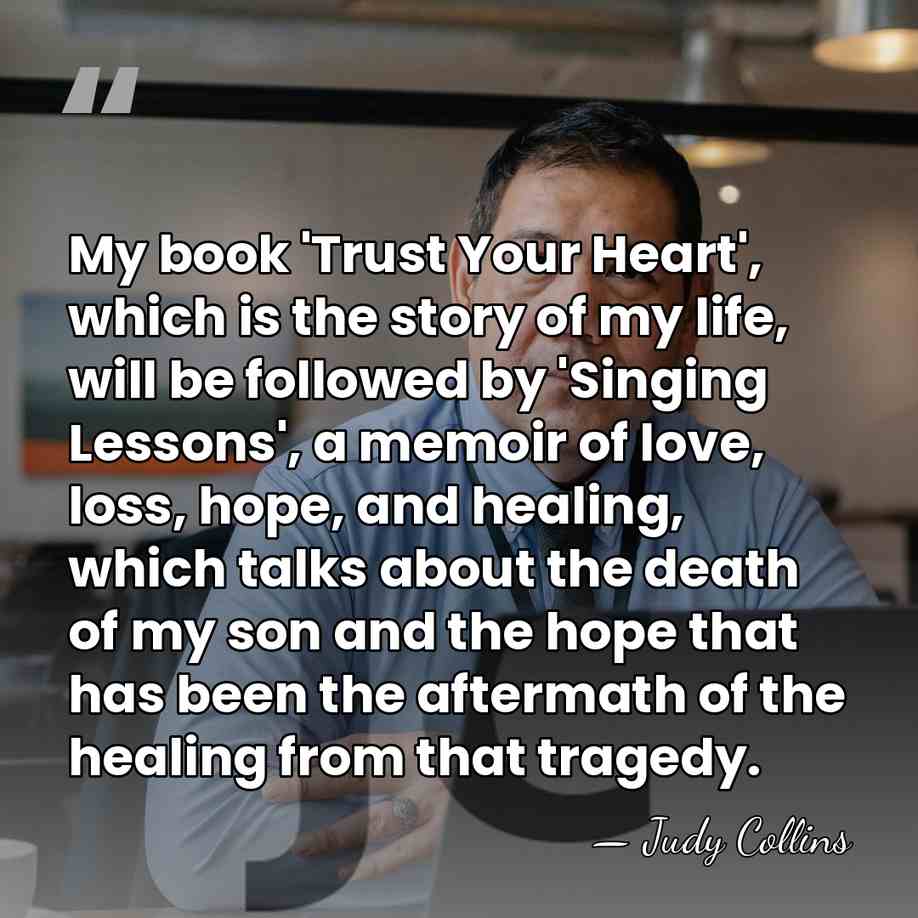 My book 'Trust Your Heart', which is the story of my life,&hellip; - Judy Collins