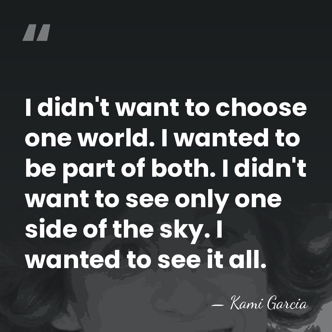 I didn't want to choose one world. I wanted to be part&hellip; - Kami Garcia