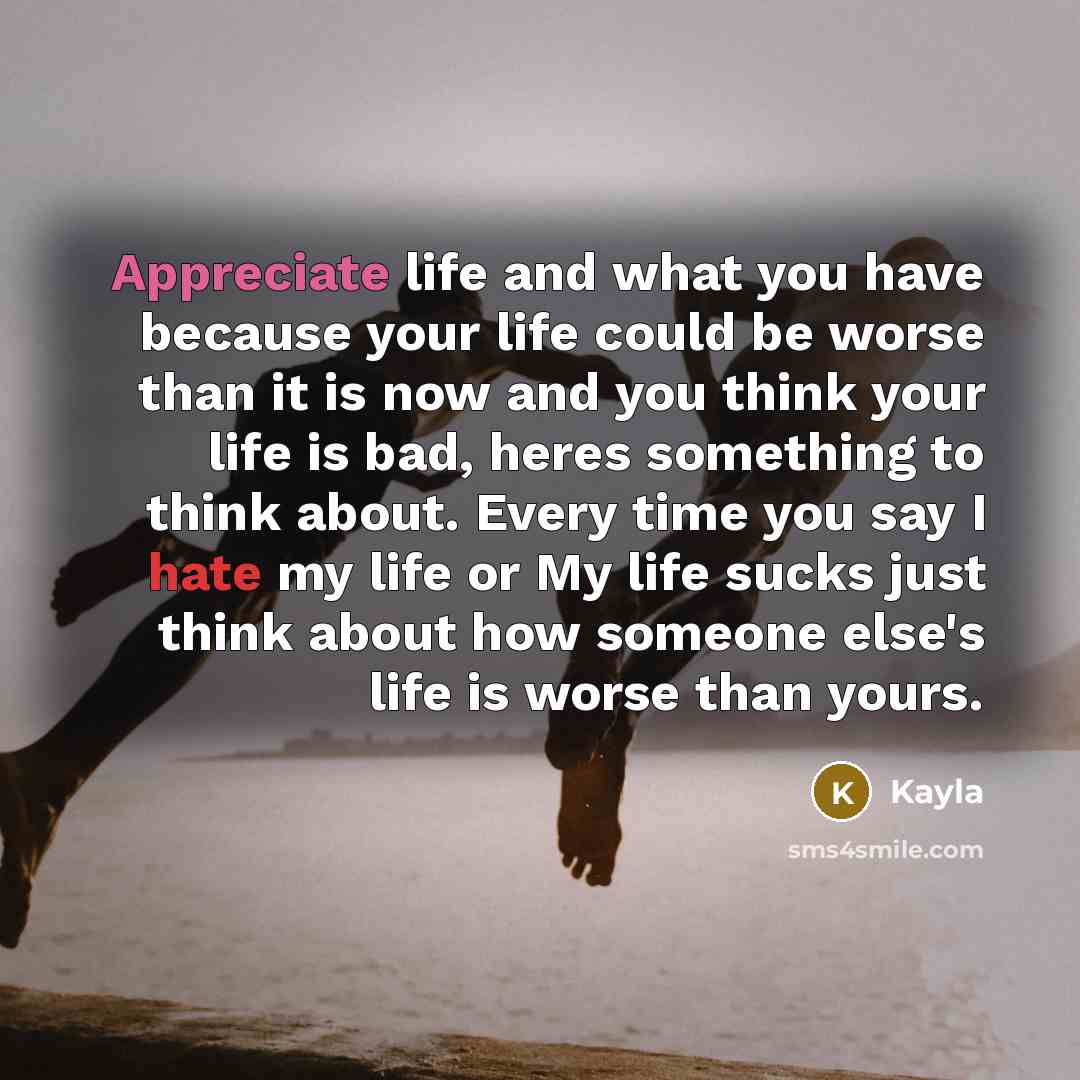“Appreciate life and what you have because your life could…” quote by Kayla