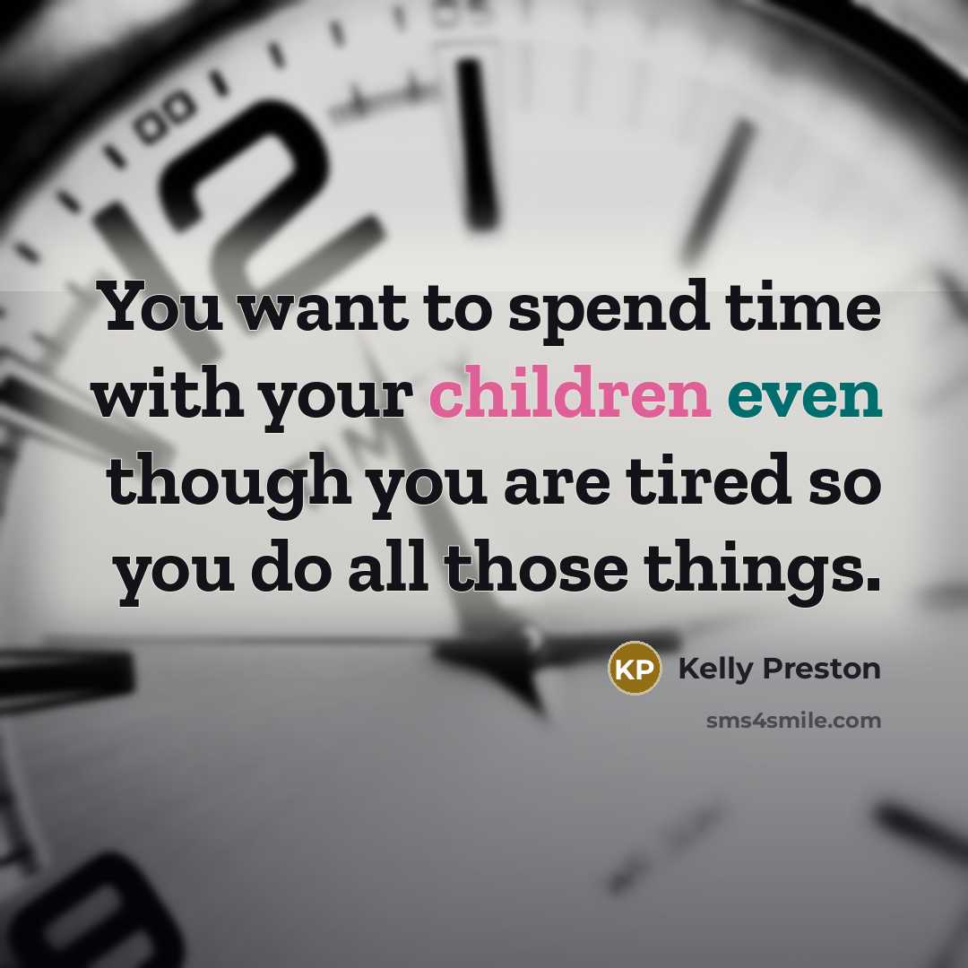 “You want to spend time with your children even though…” quote by Kelly Preston