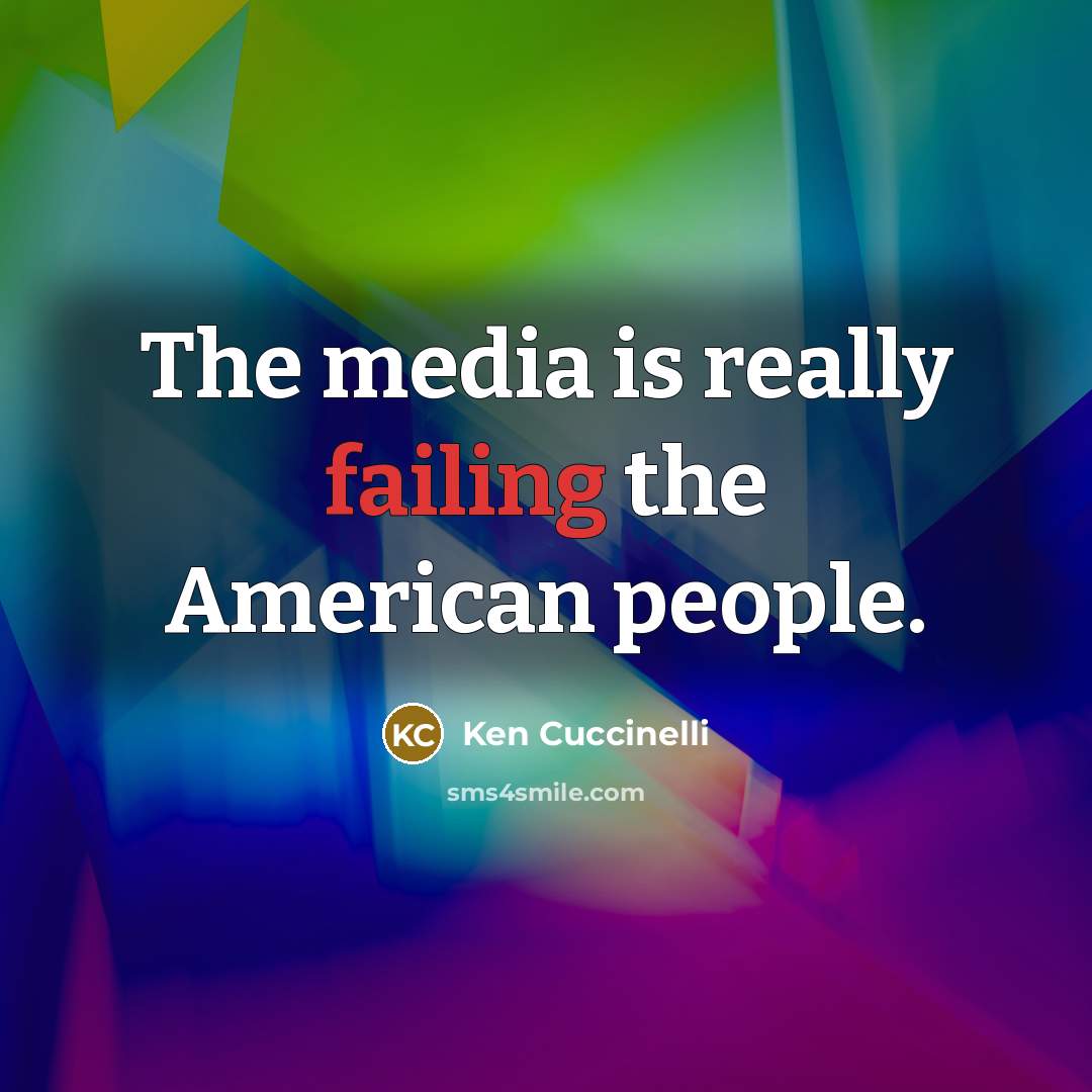 “The media is really failing the American people.…” quote by Ken Cuccinelli