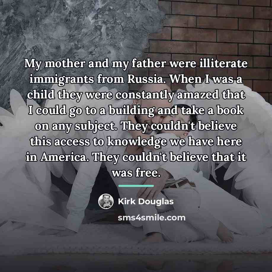 “My mother and my father were illiterate immigrants from Russia.…” quote by Kirk Douglas