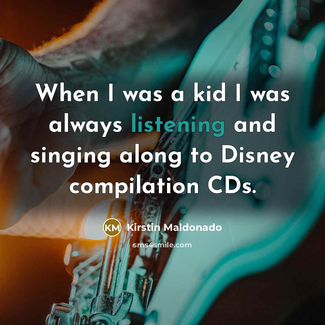 “When I was a kid I was always listening and…” quote by Kirstin Maldonado