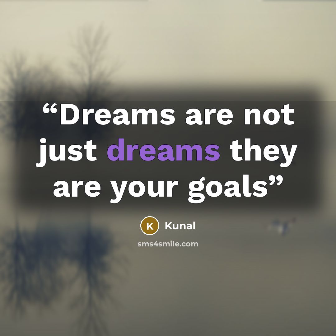 “Dreams are not just dreams they are your goals” quote by Kunal