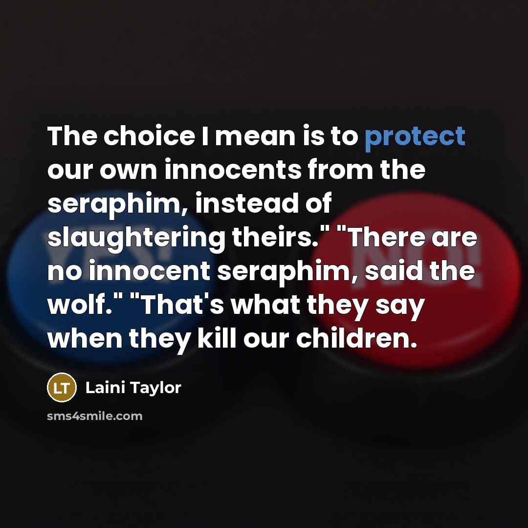 “The choice I mean is to protect our own innocents…” quote by Laini Taylor