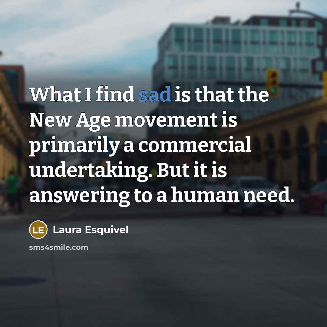 “What I find sad is that the New Age movement…” quote by Laura Esquivel