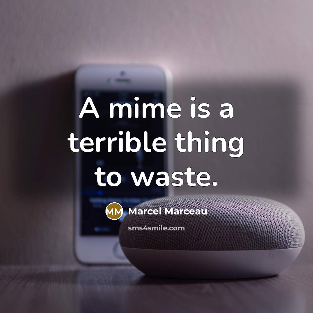“A mime is a terrible thing to waste.…” quote by Marcel Marceau