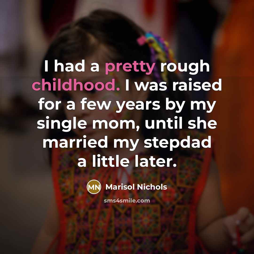 “I had a pretty rough childhood. I was raised for…” quote by Marisol Nichols