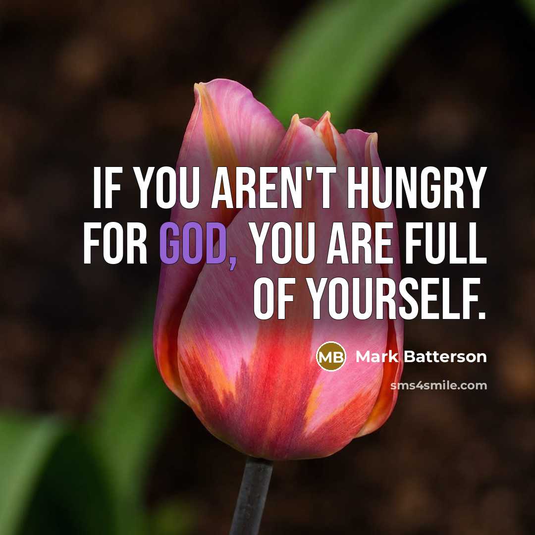 “If you aren't hungry for God, you are full of…” quote by Mark Batterson