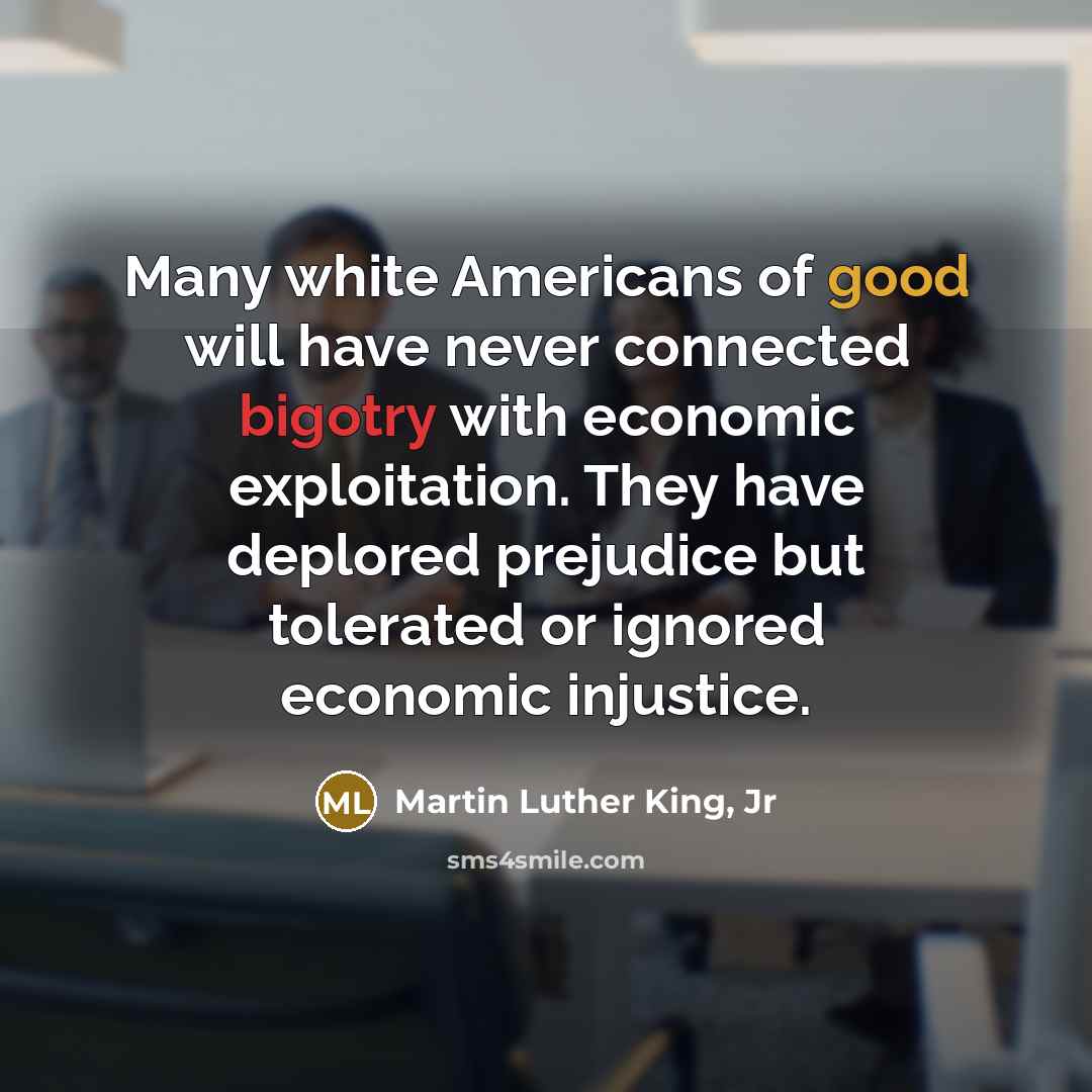 “Many white Americans of good will have never connected bigotry…” quote by Martin Luther King, Jr