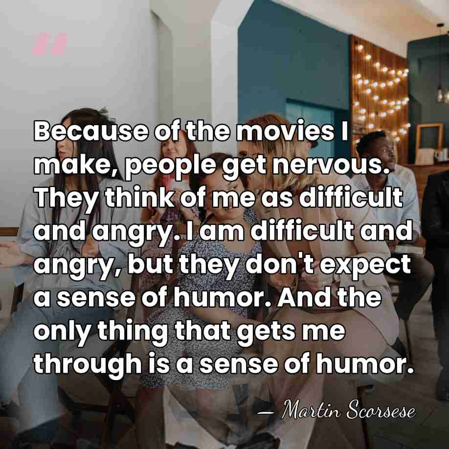 Because of the movies I make, people get nervous. They think of&hellip; - Martin Scorsese