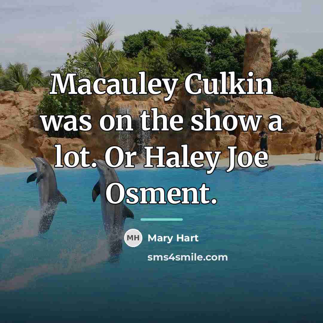 “Macauley Culkin was on the show a lot. Or Haley…” quote by Mary Hart