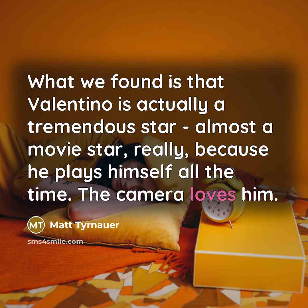 “What we found is that Valentino is actually a tremendous…” quote by Matt Tyrnauer