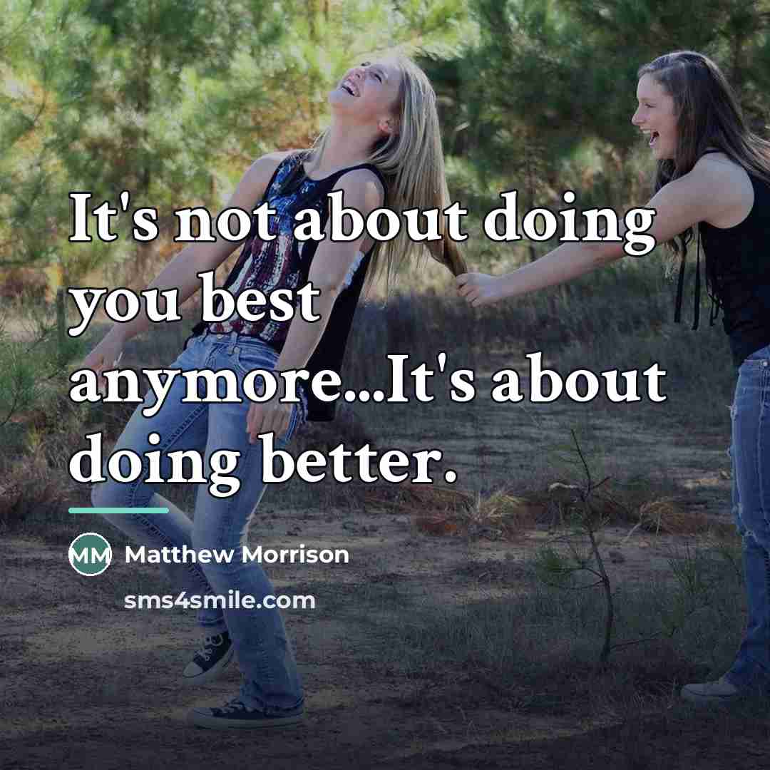 “It's not about doing you best anymore...It's about doing better.…” quote by Matthew Morrison