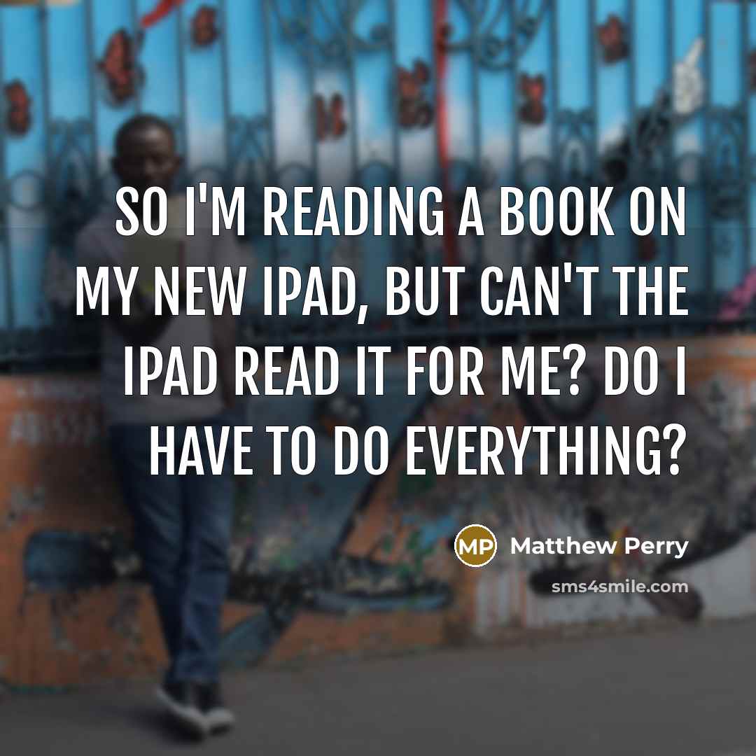 “So I'm reading a book on my new iPad, but…” quote by Matthew Perry
