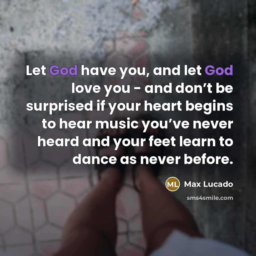 “Let God have you, and let God love you -…” quote by Max Lucado