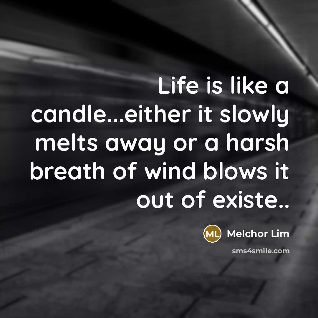 “Life is like a candle...either it slowly melts away or…” quote by Melchor Lim