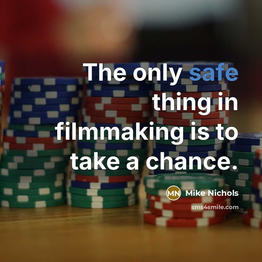 “The only safe thing in filmmaking is to take a…” quote by Mike Nichols