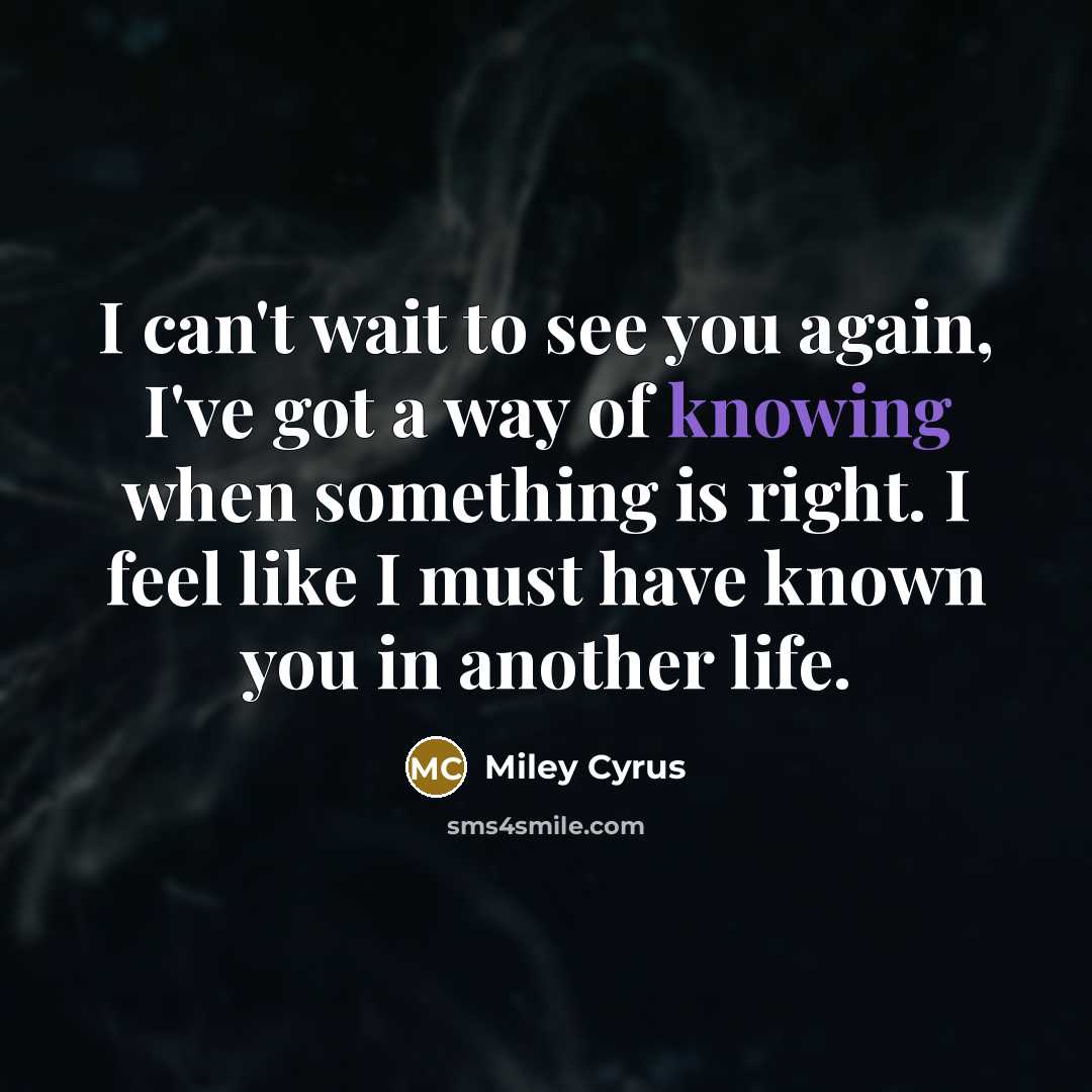 “I can't wait to see you again, I've got a…” quote by Miley Cyrus