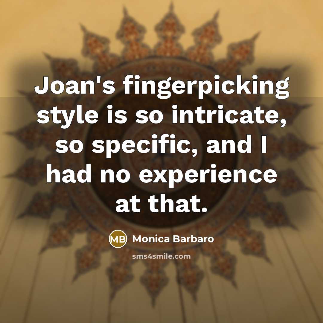 “Joan's fingerpicking style is so intricate, so specific, and I…” quote by Monica Barbaro