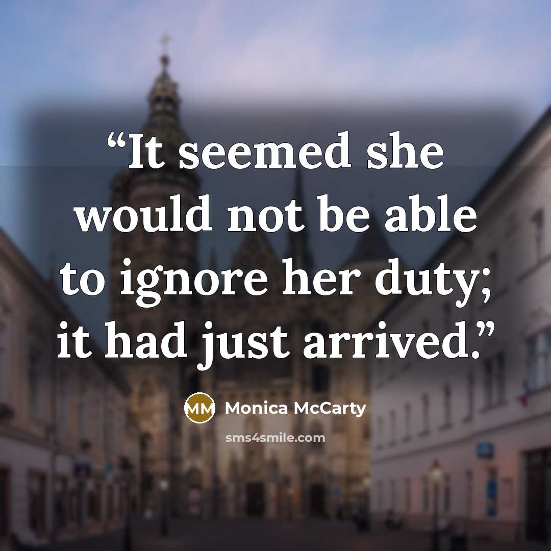 “It seemed she would not be able to ignore her duty; it had just arrived.” quote by Monica McCarty
