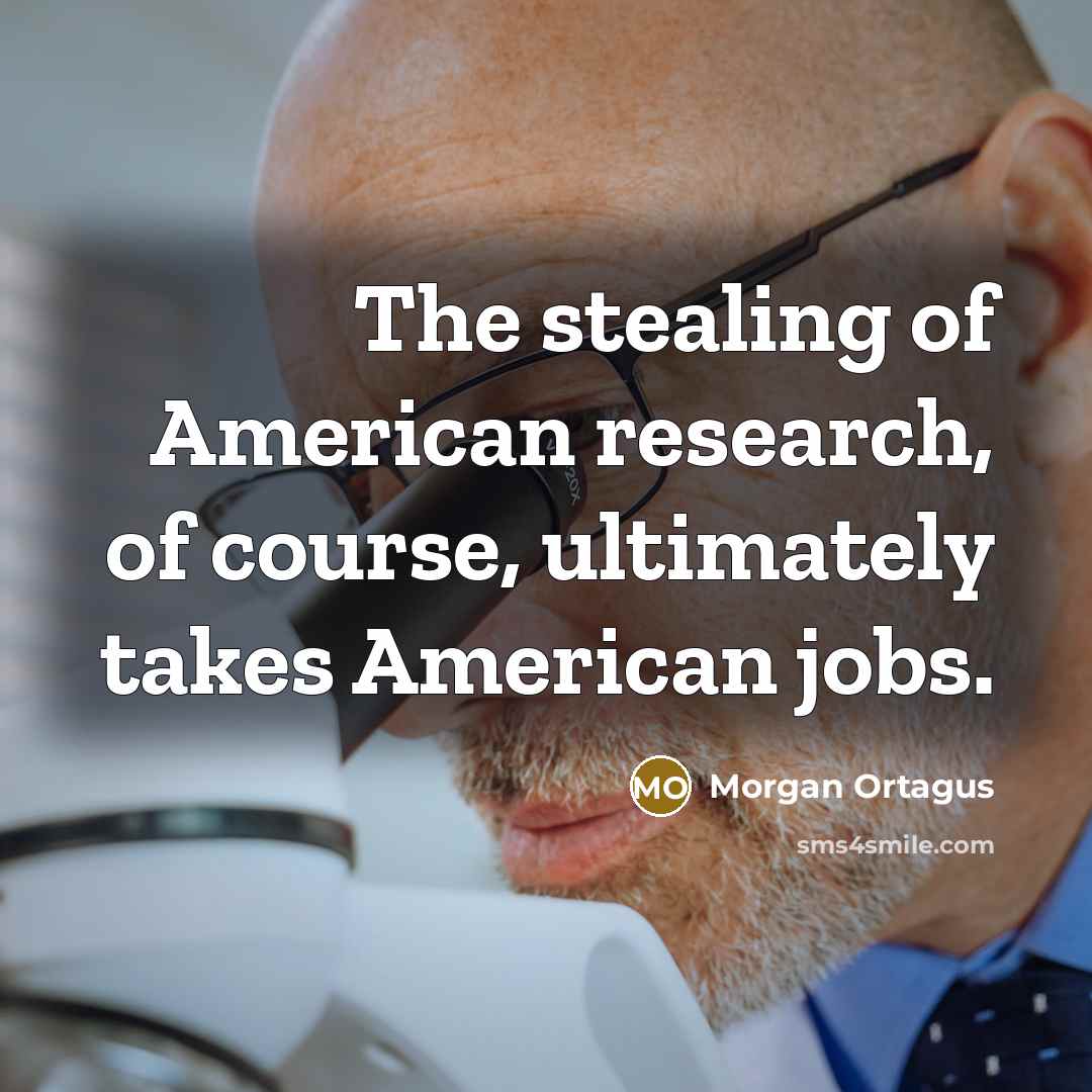 “The stealing of American research, of course, ultimately takes American…” quote by Morgan Ortagus