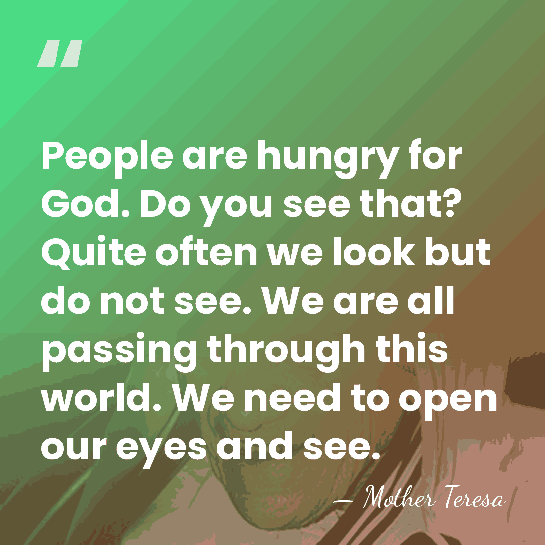 People are hungry for God. Do you see that? Quite often we&hellip; - Mother Teresa