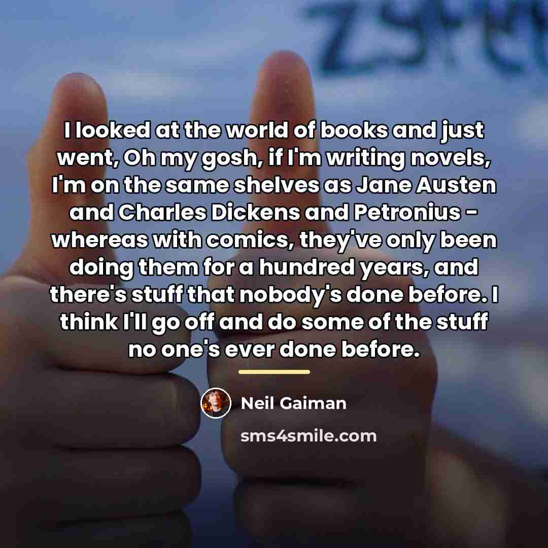 “I looked at the world of books and just went,…” quote by Neil Gaiman