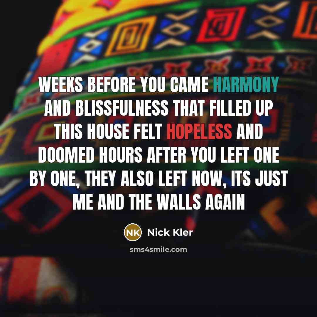 “Weeks before you came Harmony and blissfulness That filled up…” quote by Nick Kler