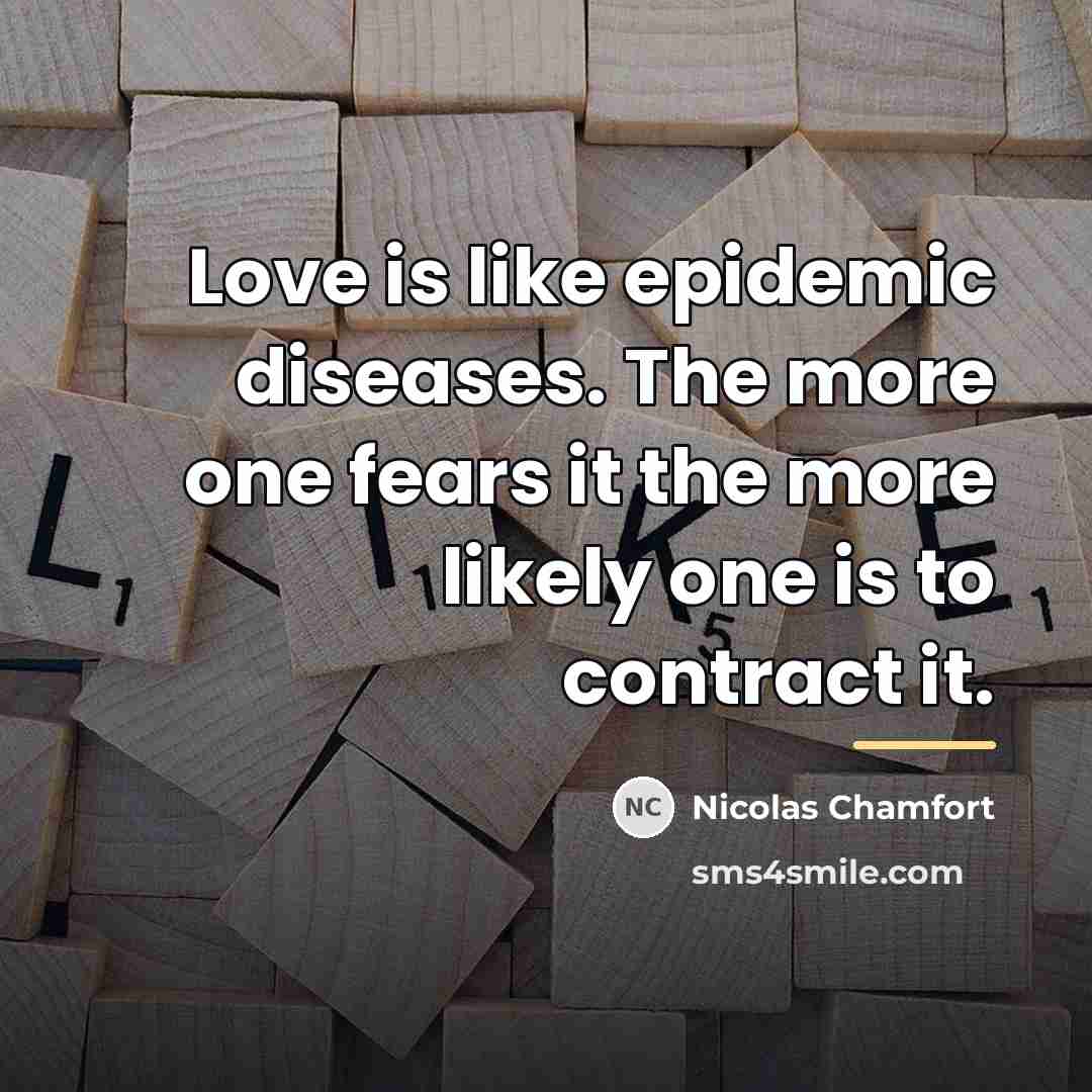 “Love is like epidemic diseases. The more one fears it…” quote by Nicolas Chamfort